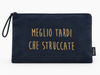 Bustina grande “MEGLIO TARDI CHE STRUCCATE"