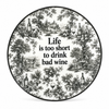 PIATTINO LIFE IT'S TOO SHORT TO DRINK BAD WINE