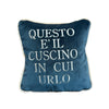 Cuscino "QUESTO E' IL CUSCINO IN CUI URLO"