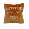 Cuscino "ASPETTAMI CON UNO SPRITZ"