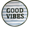 PIATTINO  GOOD VIBES