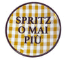 PIATTINO  SPRITZ O MAI PIÙ