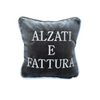 Cuscino "ALZATI E FATTURA"