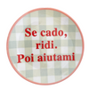 PIATTINO SE CADO RIDI, POI AIUTAMI