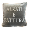 Cuscino "ALZATI E FATTURA"