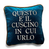 Cuscino "QUESTO E' IL CUSCINO IN CUI URLO"